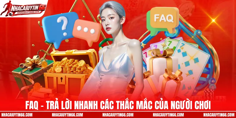 FAQ - trả lời nhanh các thắc mắc của người chơi